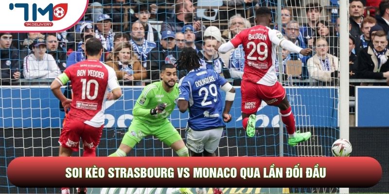 Soi kèo Strasbourg vs Monaco qua lần đối đầu