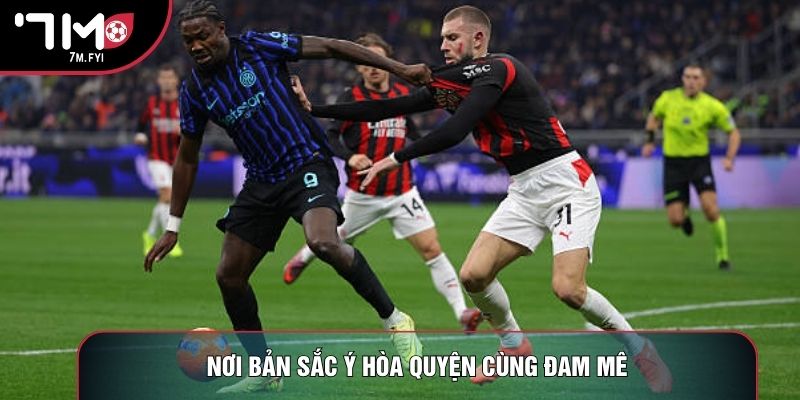 Nơi bản sắc Ý hòa quyện cùng đam mê